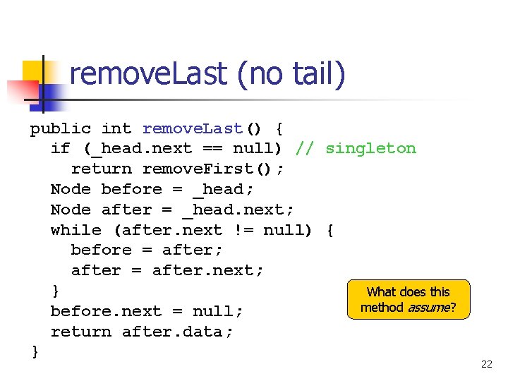 remove. Last (no tail) public int remove. Last() { if (_head. next == null)