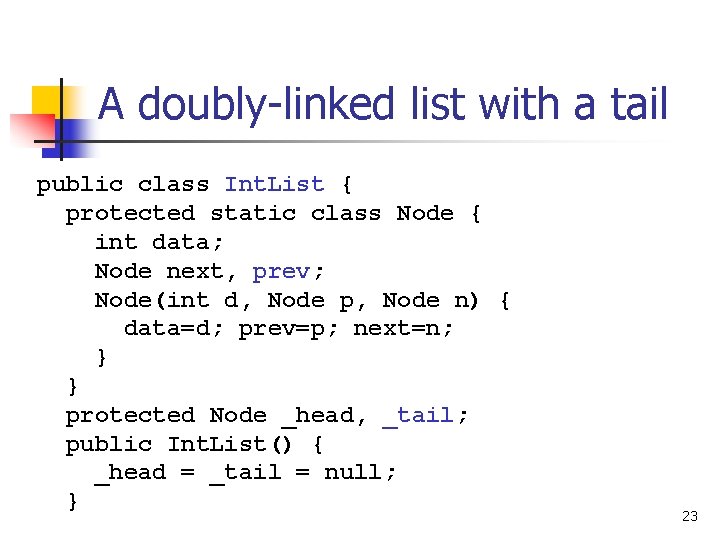 A doubly-linked list with a tail public class Int. List { protected static class