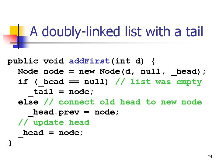 A doubly-linked list with a tail public void add. First(int d) { Node node