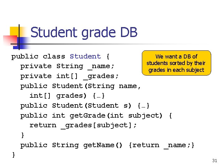 Student grade DB public class Student { We want a DB of students sorted