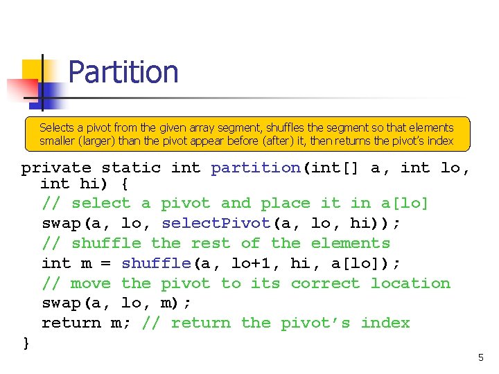 Partition Selects a pivot from the given array segment, shuffles the segment so that