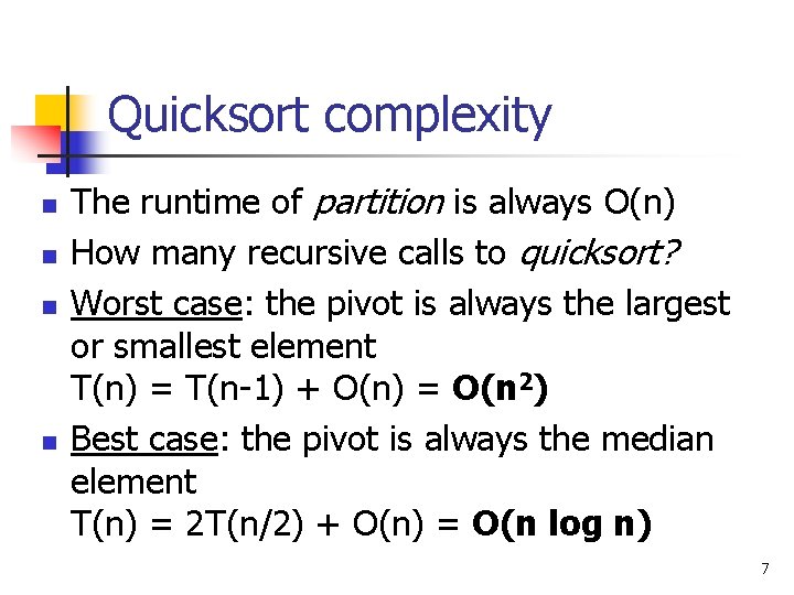 Quicksort complexity n n The runtime of partition is always O(n) How many recursive