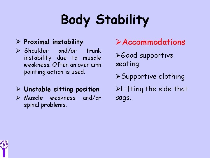 Body Stability Ø Proximal instability Ø Shoulder and/or trunk instability due to muscle weakness.