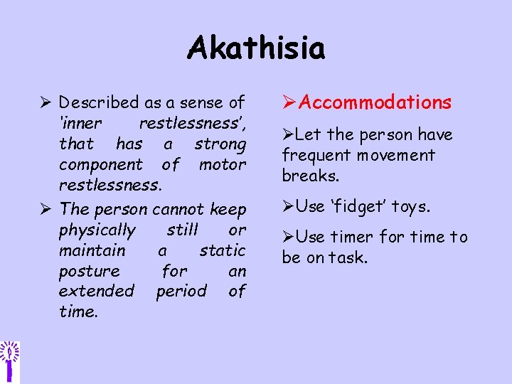 Akathisia Ø Described as a sense of ‘inner restlessness’, that has a strong component