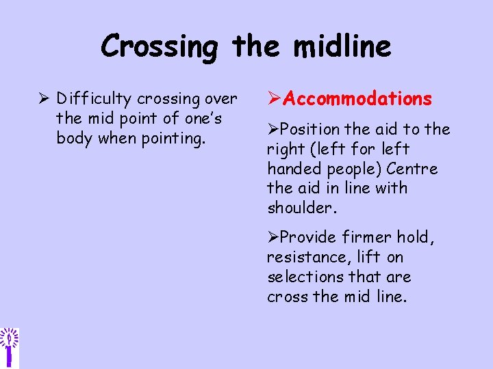 Crossing the midline Ø Difficulty crossing over the mid point of one’s body when