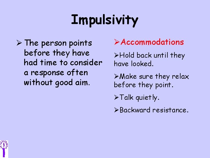 Impulsivity Ø The person points before they have had time to consider a response