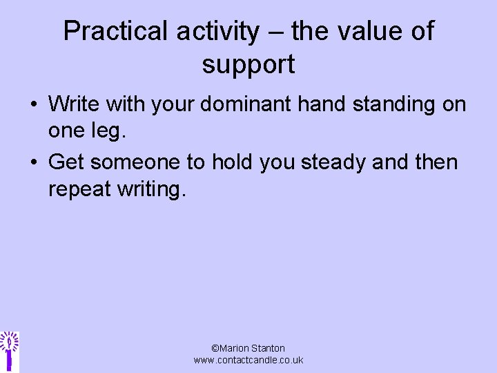 Practical activity – the value of support • Write with your dominant hand standing