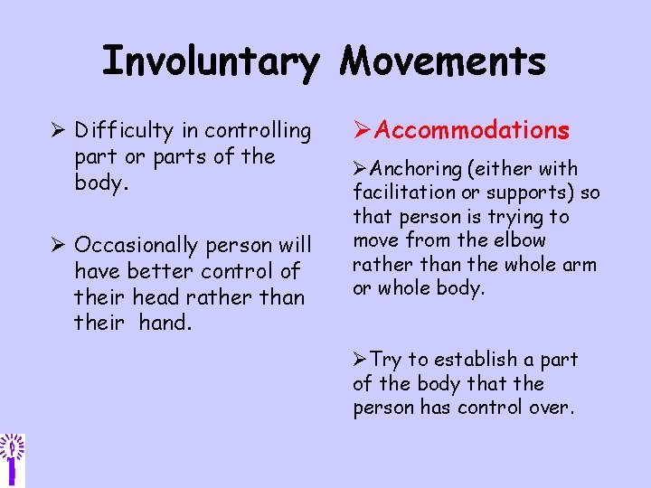 Involuntary Movements Ø Difficulty in controlling part or parts of the body. Ø Occasionally