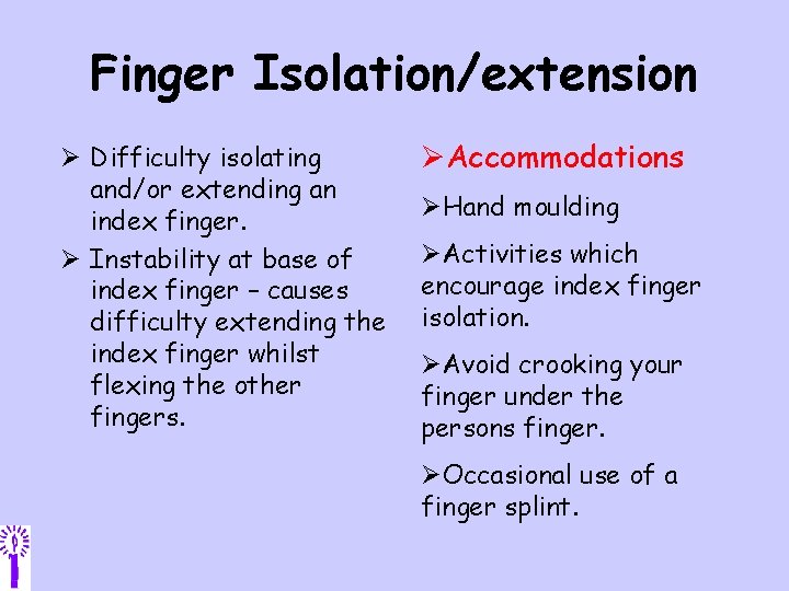 Finger Isolation/extension Ø Difficulty isolating and/or extending an index finger. Ø Instability at base