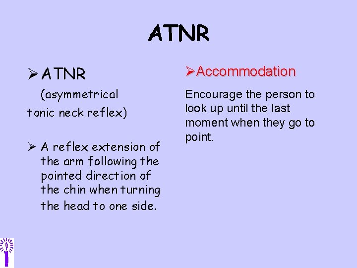 ATNR Ø ATNR (asymmetrical tonic neck reflex) Ø A reflex extension of the arm