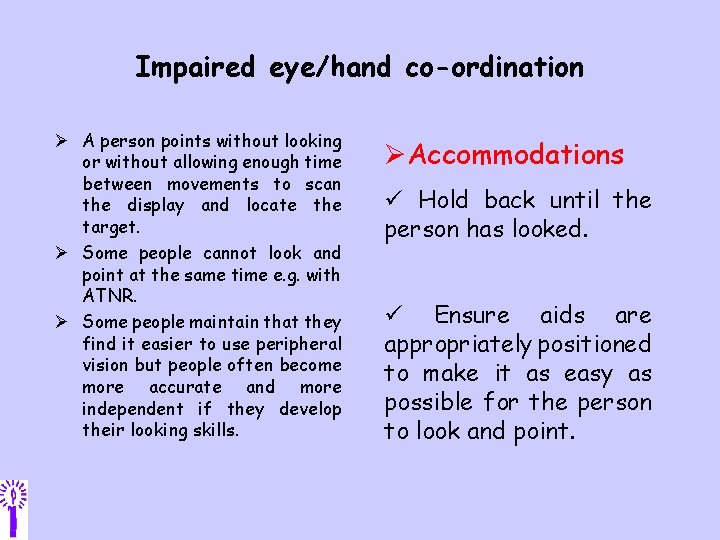 Impaired eye/hand co-ordination Ø A person points without looking or without allowing enough time