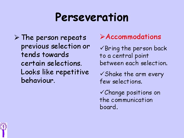 Perseveration Ø The person repeats previous selection or tends towards certain selections. Looks like