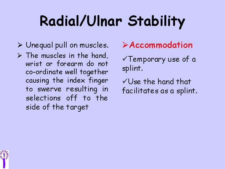 Radial/Ulnar Stability Ø Unequal pull on muscles. Ø The muscles in the hand, wrist