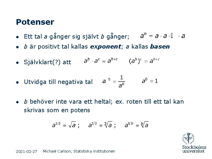 Potenser ● Ett tal a gånger sig självt b gånger; ● b är positivt Potenser ● Ett tal a gånger sig självt b gånger; ● b är positivt