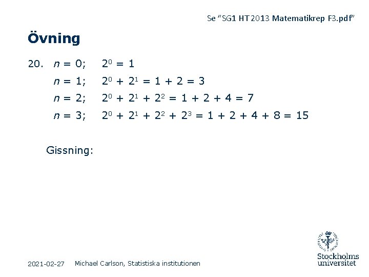Se ”SG 1 HT 2013 Matematikrep F 3. pdf” Övning 20. n = 0; Se ”SG 1 HT 2013 Matematikrep F 3. pdf” Övning 20. n = 0;