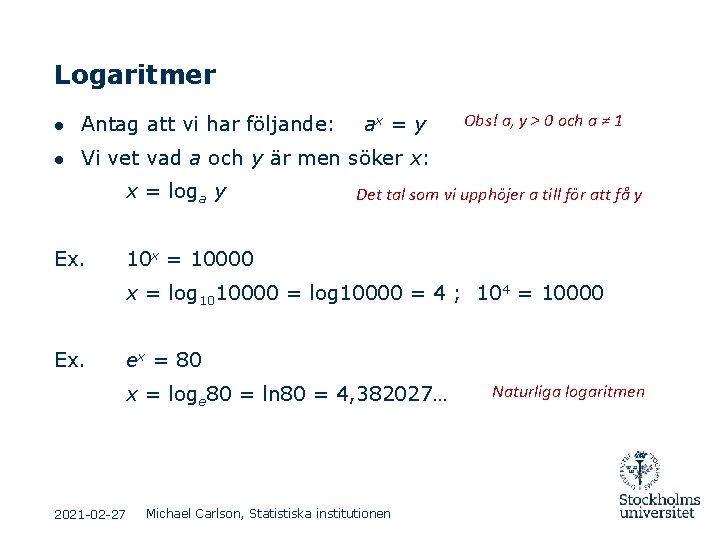 Logaritmer ● Antag att vi har följande: ax = y Obs! a, y > Logaritmer ● Antag att vi har följande: ax = y Obs! a, y >