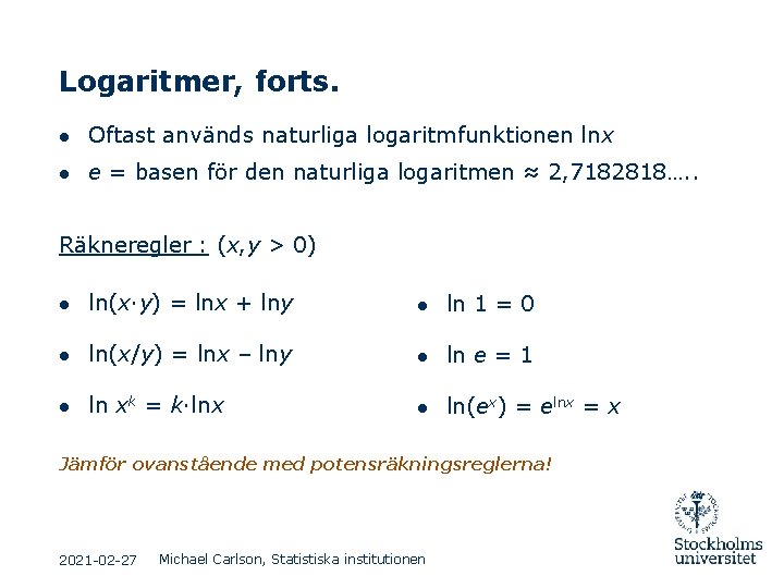 Logaritmer, forts. ● Oftast används naturliga logaritmfunktionen lnx ● e = basen för den Logaritmer, forts. ● Oftast används naturliga logaritmfunktionen lnx ● e = basen för den