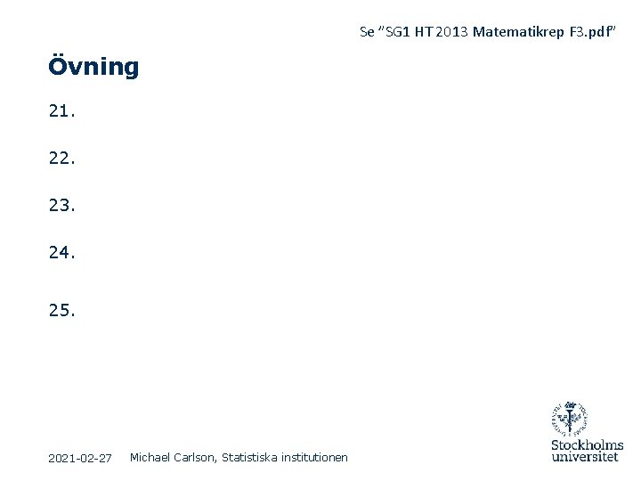 Se ”SG 1 HT 2013 Matematikrep F 3. pdf” Övning 21. 22. 23. 24. Se ”SG 1 HT 2013 Matematikrep F 3. pdf” Övning 21. 22. 23. 24.