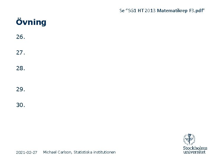 Se ”SG 1 HT 2013 Matematikrep F 3. pdf” Övning 26. 27. 28. 29. Se ”SG 1 HT 2013 Matematikrep F 3. pdf” Övning 26. 27. 28. 29.