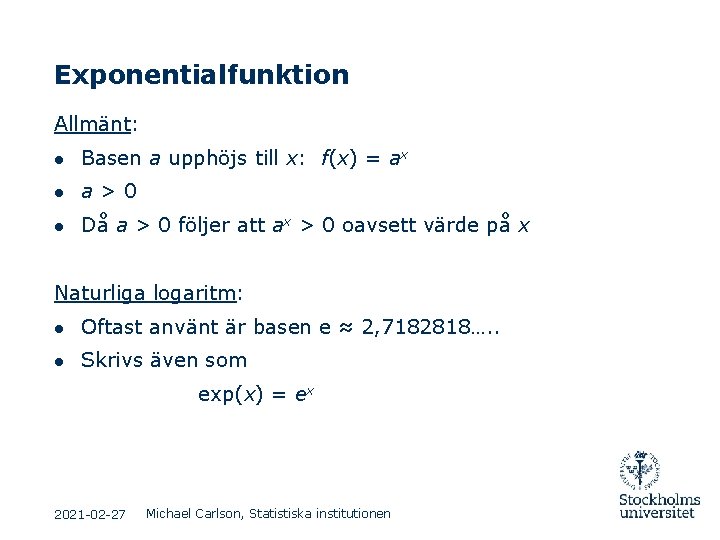 Exponentialfunktion Allmänt: ● Basen a upphöjs till x: f(x) = ax ● a>0 ● Exponentialfunktion Allmänt: ● Basen a upphöjs till x: f(x) = ax ● a>0 ●