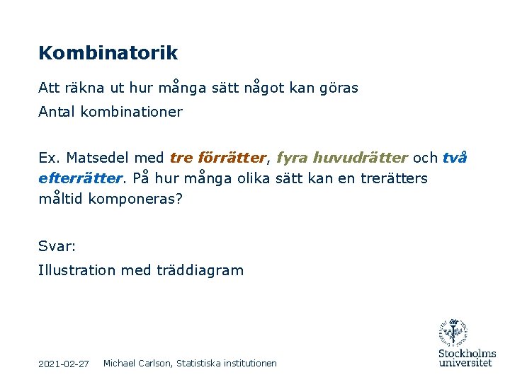 Kombinatorik Att räkna ut hur många sätt något kan göras Antal kombinationer Ex. Matsedel Kombinatorik Att räkna ut hur många sätt något kan göras Antal kombinationer Ex. Matsedel