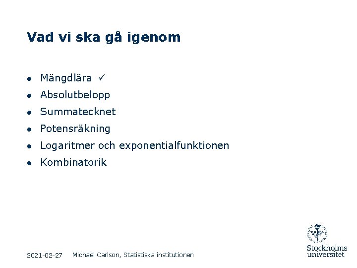 Vad vi ska gå igenom ● Mängdlära ● Absolutbelopp ● Summatecknet ● Potensräkning ● Vad vi ska gå igenom ● Mängdlära ● Absolutbelopp ● Summatecknet ● Potensräkning ●