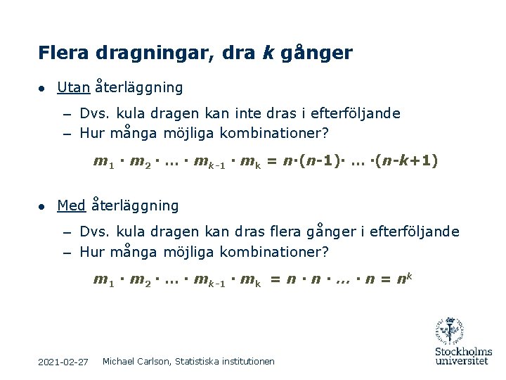 Flera dragningar, dra k gånger ● Utan återläggning – Dvs. kula dragen kan inte Flera dragningar, dra k gånger ● Utan återläggning – Dvs. kula dragen kan inte