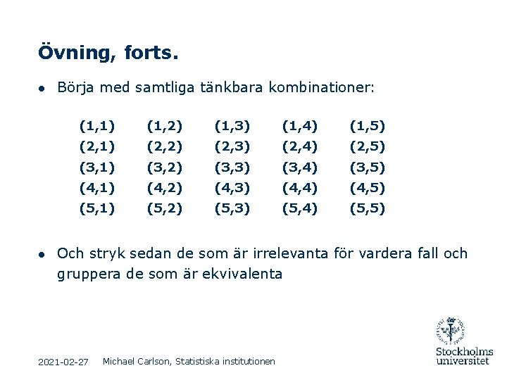 Övning, forts. ● Börja med samtliga tänkbara kombinationer: (1, 1) (1, 2) (1, 3) Övning, forts. ● Börja med samtliga tänkbara kombinationer: (1, 1) (1, 2) (1, 3)