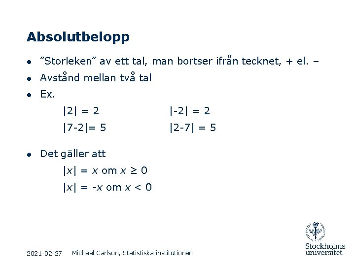 Absolutbelopp ● ”Storleken” av ett tal, man bortser ifrån tecknet, + el. – ● Absolutbelopp ● ”Storleken” av ett tal, man bortser ifrån tecknet, + el. – ●