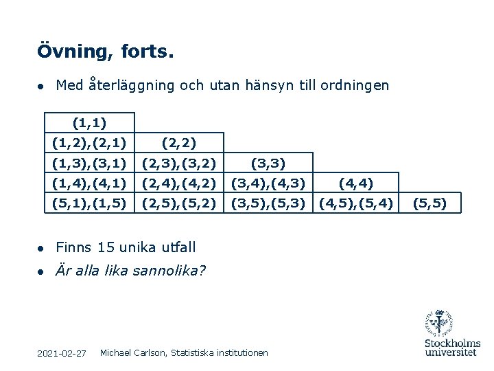 Övning, forts. ● Med återläggning och utan hänsyn till ordningen (1, 1) (1, 2), Övning, forts. ● Med återläggning och utan hänsyn till ordningen (1, 1) (1, 2),