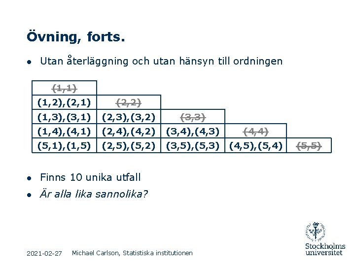 Övning, forts. ● Utan återläggning och utan hänsyn till ordningen (1, 1) (1, 2), Övning, forts. ● Utan återläggning och utan hänsyn till ordningen (1, 1) (1, 2),