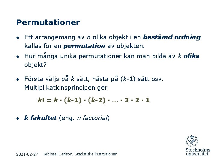 Permutationer ● Ett arrangemang av n olika objekt i en bestämd ordning kallas för Permutationer ● Ett arrangemang av n olika objekt i en bestämd ordning kallas för