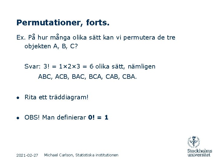 Permutationer, forts. Ex. På hur många olika sätt kan vi permutera de tre objekten Permutationer, forts. Ex. På hur många olika sätt kan vi permutera de tre objekten