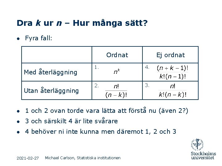 Dra k ur n – Hur många sätt? ● Fyra fall: Ordnat Med återläggning Dra k ur n – Hur många sätt? ● Fyra fall: Ordnat Med återläggning
