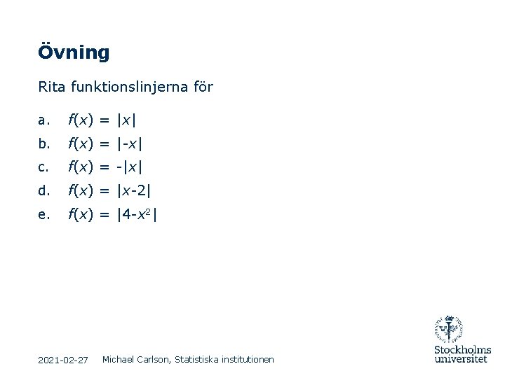 Övning Rita funktionslinjerna för a. f(x) = |x| b. f(x) = |-x| c. f(x) Övning Rita funktionslinjerna för a. f(x) = |x| b. f(x) = |-x| c. f(x)