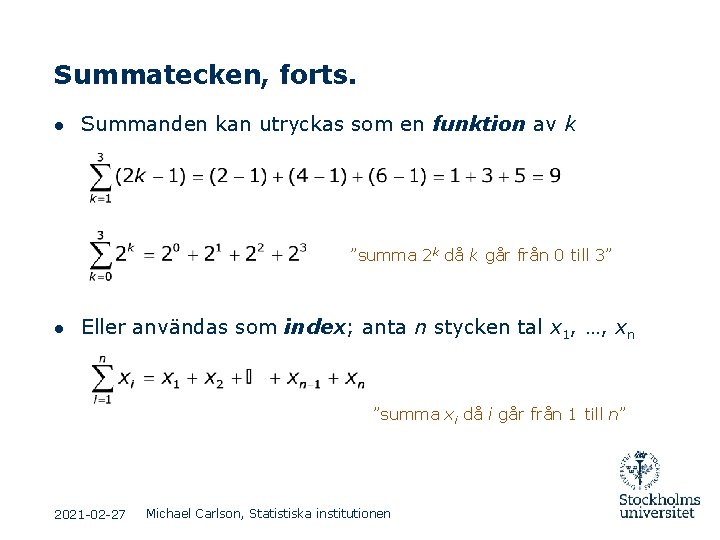 Summatecken, forts. ● Summanden kan utryckas som en funktion av k ”summa 2 k Summatecken, forts. ● Summanden kan utryckas som en funktion av k ”summa 2 k