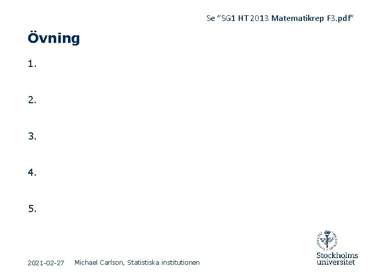 Se ”SG 1 HT 2013 Matematikrep F 3. pdf” Övning 1. 2. 3. 4. Se ”SG 1 HT 2013 Matematikrep F 3. pdf” Övning 1. 2. 3. 4.