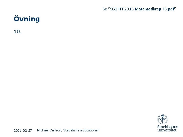 Se ”SG 1 HT 2013 Matematikrep F 3. pdf” Övning 10. 2021 -02 -27 Se ”SG 1 HT 2013 Matematikrep F 3. pdf” Övning 10. 2021 -02 -27