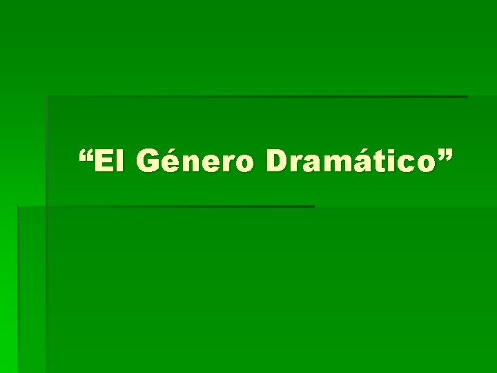 “El Género Dramático” 