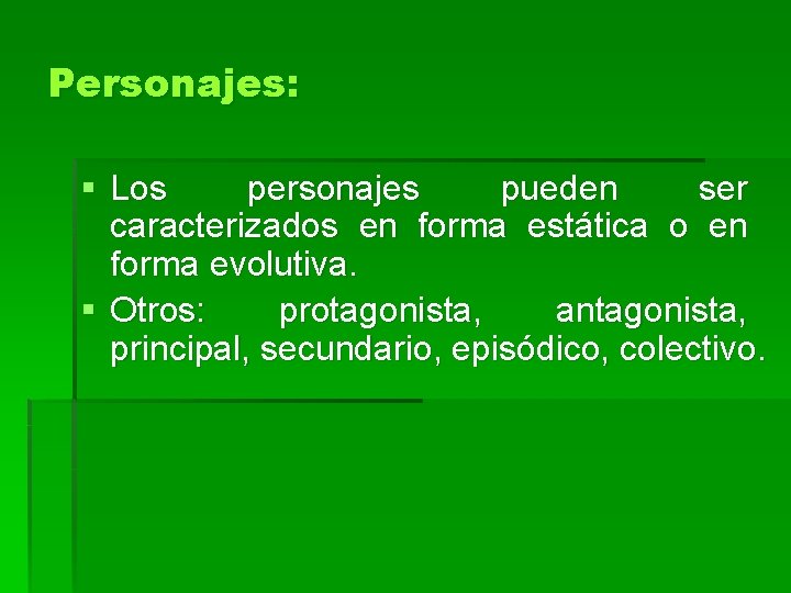 Personajes: § Los personajes pueden ser caracterizados en forma estática o en forma evolutiva.