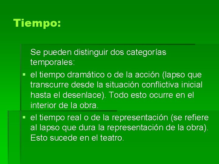 Tiempo: Se pueden distinguir dos categorías temporales: § el tiempo dramático o de la