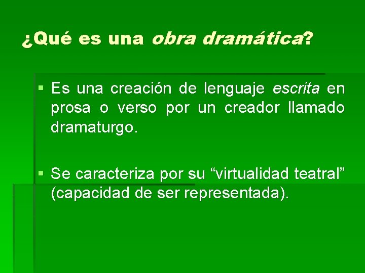 ¿Qué es una obra dramática? § Es una creación de lenguaje escrita en prosa