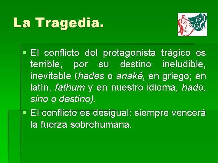 La Tragedia. § El conflicto del protagonista trágico es terrible, por su destino ineludible,