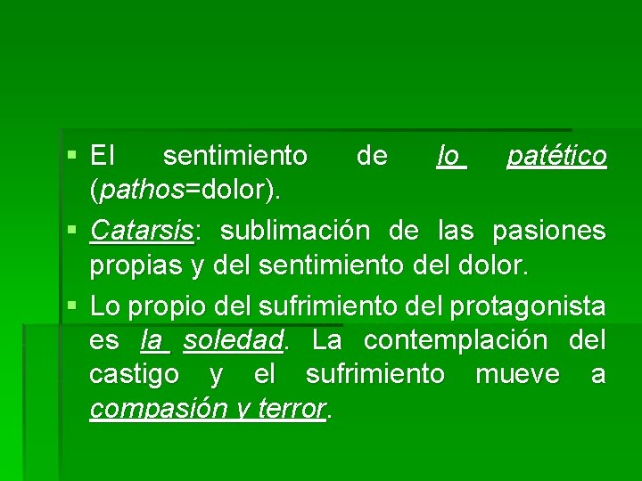 § El sentimiento de lo patético (pathos=dolor). § Catarsis: sublimación de las pasiones propias