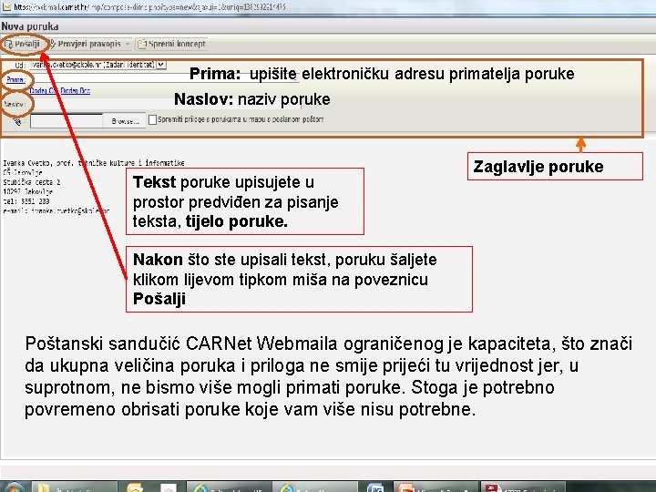 Prima: upišite elektroničku adresu primatelja poruke Naslov: naziv poruke Tekst poruke upisujete u prostor