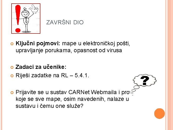 ZAVRŠNI DIO Ključni pojmovi: mape u elektroničkoj pošti, upravljanje porukama, opasnost od virusa Zadaci