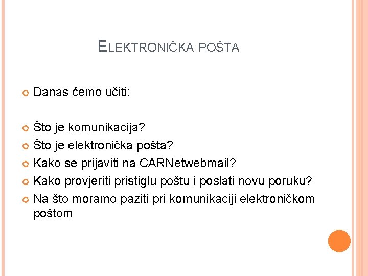 ELEKTRONIČKA POŠTA Danas ćemo učiti: Što je komunikacija? Što je elektronička pošta? Kako se