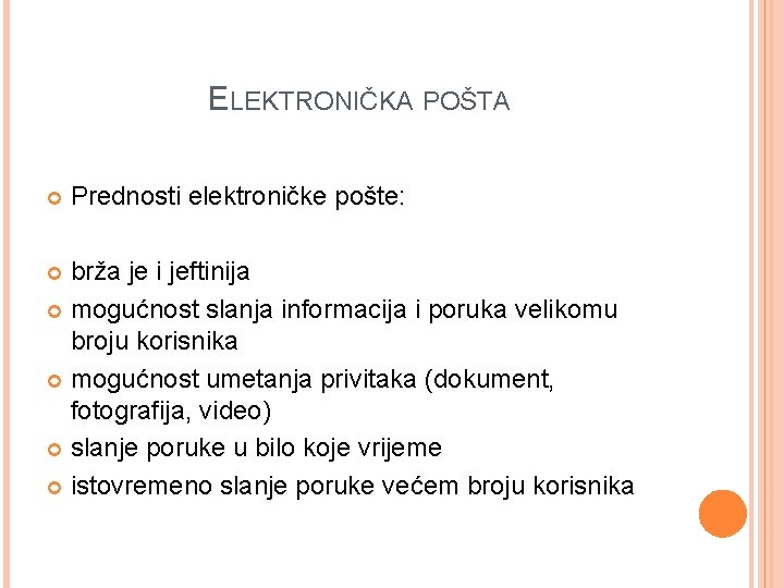 ELEKTRONIČKA POŠTA Prednosti elektroničke pošte: brža je i jeftinija mogućnost slanja informacija i poruka