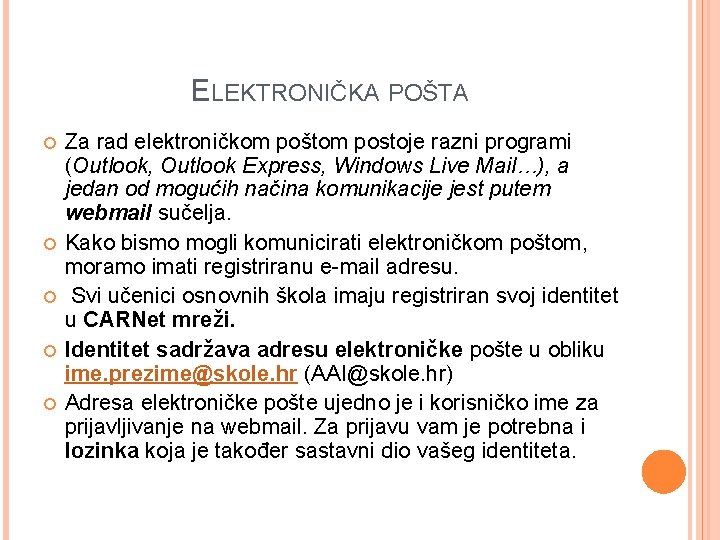 ELEKTRONIČKA POŠTA Za rad elektroničkom poštom postoje razni programi (Outlook, Outlook Express, Windows Live