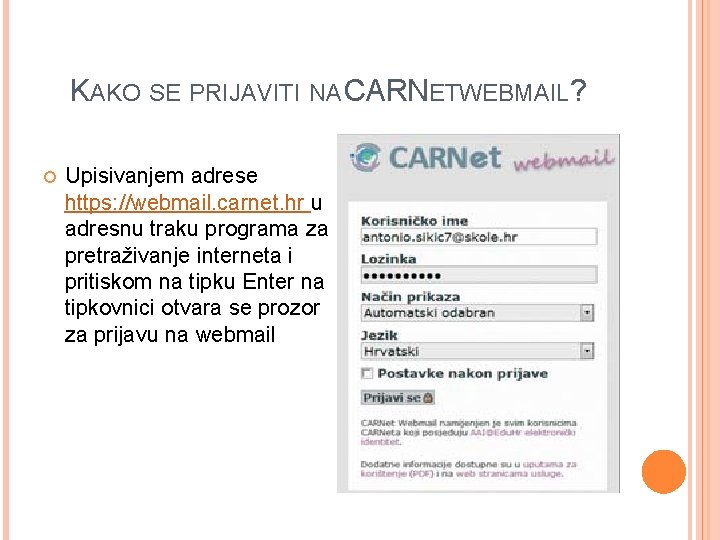 KAKO SE PRIJAVITI NA CARNETWEBMAIL? Upisivanjem adrese https: //webmail. carnet. hr u adresnu traku